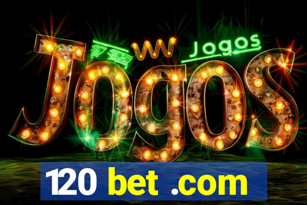 120 bet .com